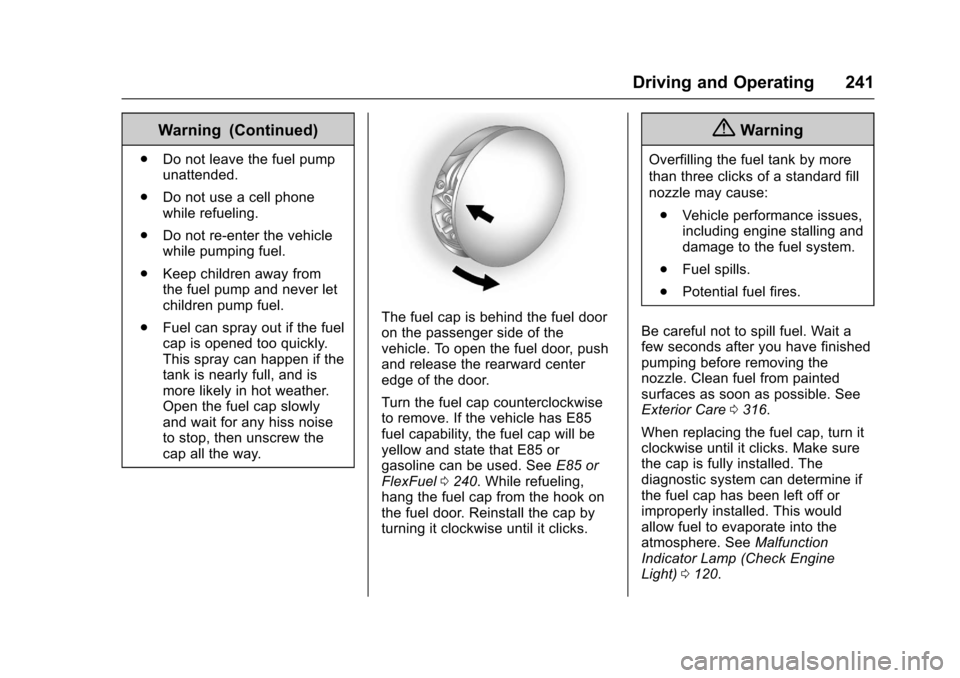 CHEVROLET IMPALA 2017 10.G Owners Manual Chevrolet Impala Owner Manual (GMNA-Localizing-U.S./Canada-9921197) -
2017 - crc - 3/30/16
Driving and Operating 241
Warning (Continued)
.Do not leave the fuel pump
unattended.
. Do not use a cell pho