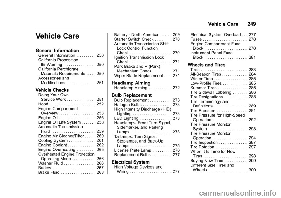 CHEVROLET IMPALA 2017 10.G Owners Manual Chevrolet Impala Owner Manual (GMNA-Localizing-U.S./Canada-9921197) -
2017 - crc - 3/30/16
Vehicle Care 249
Vehicle Care
General Information
General Information . . . . . . . . . . 250
California Prop