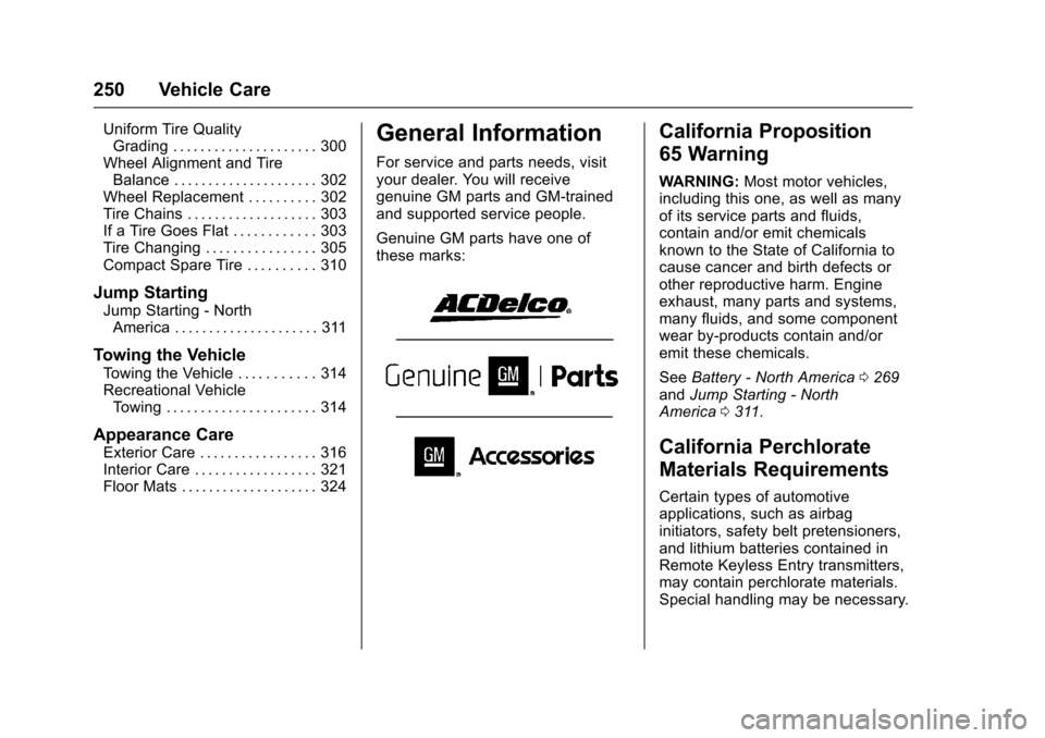 CHEVROLET IMPALA 2017 10.G Owners Manual Chevrolet Impala Owner Manual (GMNA-Localizing-U.S./Canada-9921197) -
2017 - crc - 3/30/16
250 Vehicle Care
Uniform Tire QualityGrading . . . . . . . . . . . . . . . . . . . . . 300
Wheel Alignment an
