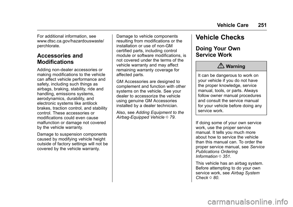 CHEVROLET IMPALA 2017 10.G Owners Manual Chevrolet Impala Owner Manual (GMNA-Localizing-U.S./Canada-9921197) -
2017 - crc - 3/30/16
Vehicle Care 251
For additional information, see
www.dtsc.ca.gov/hazardouswaste/
perchlorate.
Accessories and