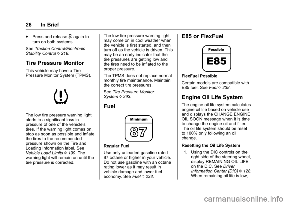 CHEVROLET IMPALA 2017 10.G User Guide Chevrolet Impala Owner Manual (GMNA-Localizing-U.S./Canada-9921197) -
2017 - crc - 3/30/16
26 In Brief
.Press and releasegagain to
turn on both systems.
See Traction Control/Electronic
Stability Contr