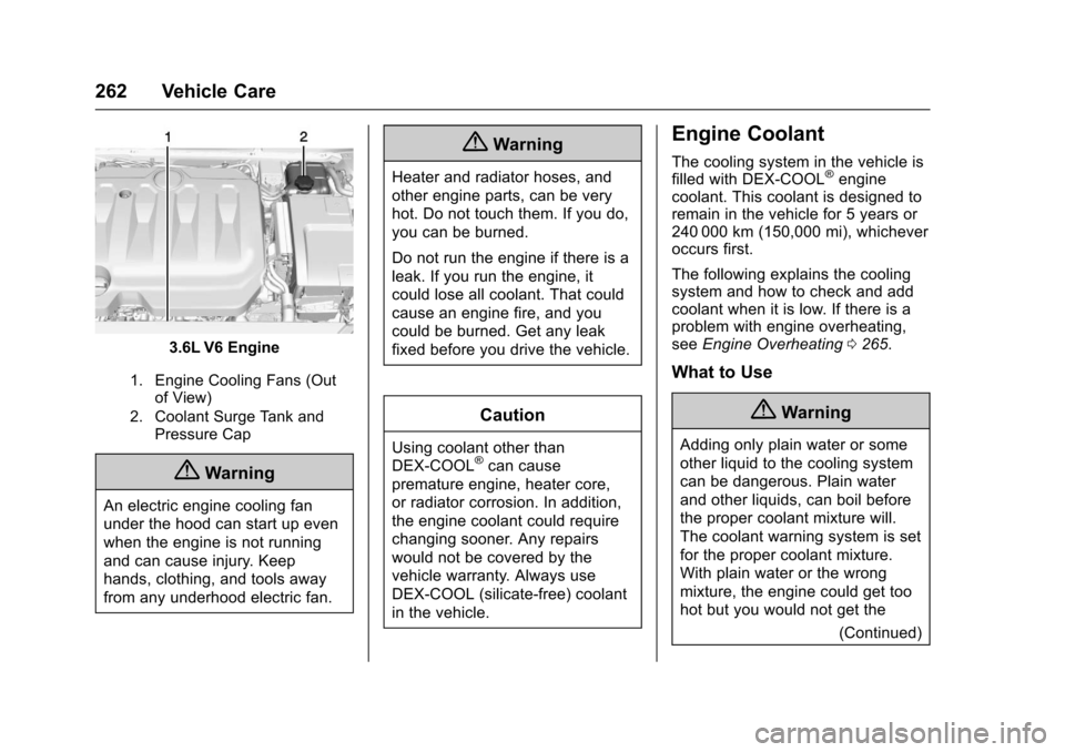 CHEVROLET IMPALA 2017 10.G Owners Manual Chevrolet Impala Owner Manual (GMNA-Localizing-U.S./Canada-9921197) -
2017 - crc - 3/30/16
262 Vehicle Care
3.6L V6 Engine
1. Engine Cooling Fans (Outof View)
2. Coolant Surge Tank and Pressure Cap
{W