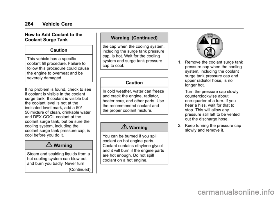 CHEVROLET IMPALA 2017 10.G Owners Manual Chevrolet Impala Owner Manual (GMNA-Localizing-U.S./Canada-9921197) -
2017 - crc - 3/30/16
264 Vehicle Care
How to Add Coolant to the
Coolant Surge TankCaution
This vehicle has a specific
coolant fill