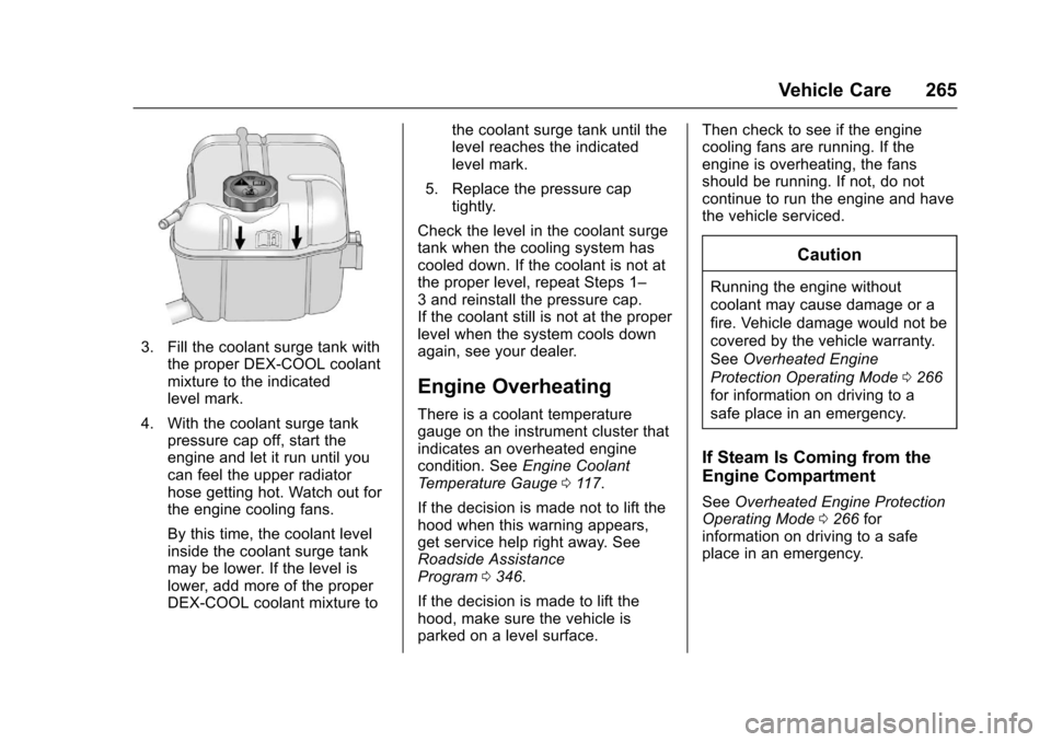 CHEVROLET IMPALA 2017 10.G Owners Manual Chevrolet Impala Owner Manual (GMNA-Localizing-U.S./Canada-9921197) -
2017 - crc - 3/30/16
Vehicle Care 265
3. Fill the coolant surge tank withthe proper DEX-COOL coolant
mixture to the indicated
leve