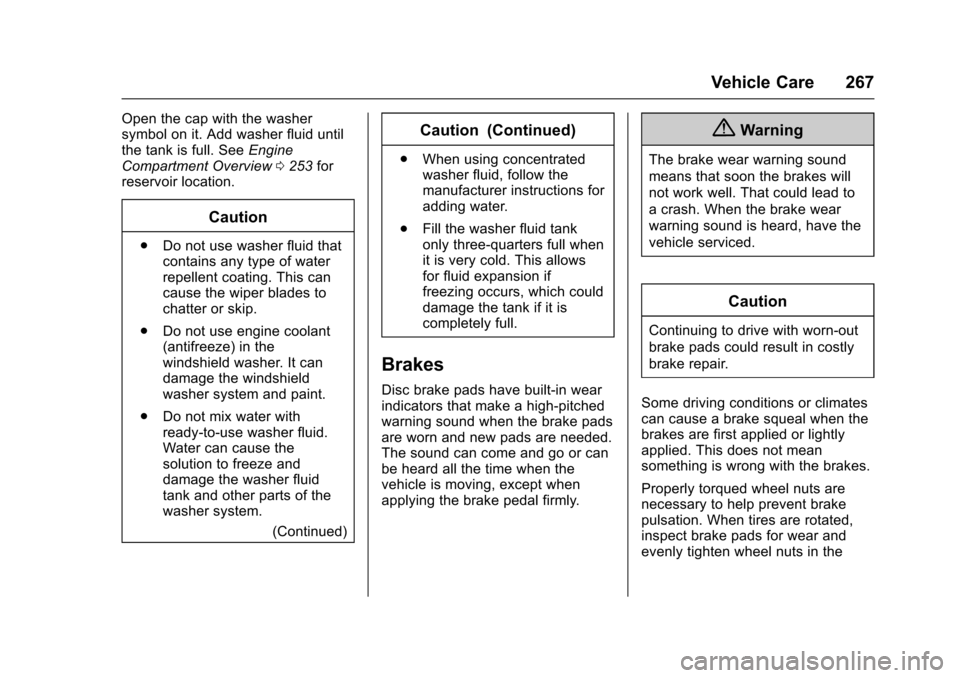 CHEVROLET IMPALA 2017 10.G Owners Manual Chevrolet Impala Owner Manual (GMNA-Localizing-U.S./Canada-9921197) -
2017 - crc - 3/30/16
Vehicle Care 267
Open the cap with the washer
symbol on it. Add washer fluid until
the tank is full. SeeEngin