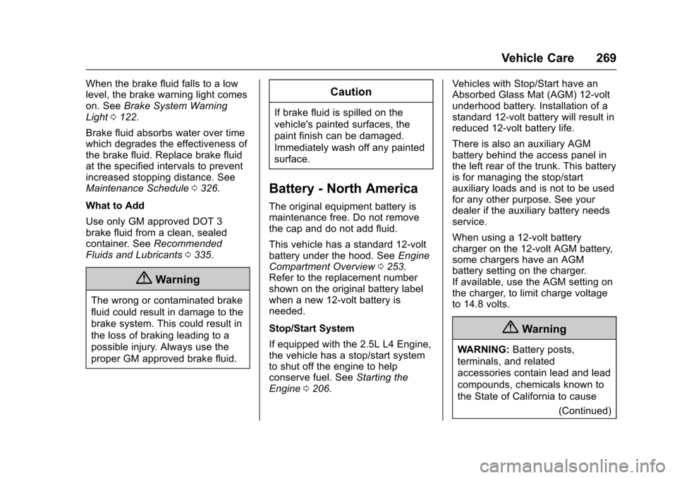 CHEVROLET IMPALA 2017 10.G Owners Guide Chevrolet Impala Owner Manual (GMNA-Localizing-U.S./Canada-9921197) -
2017 - crc - 3/30/16
Vehicle Care 269
When the brake fluid falls to a low
level, the brake warning light comes
on. SeeBrake System