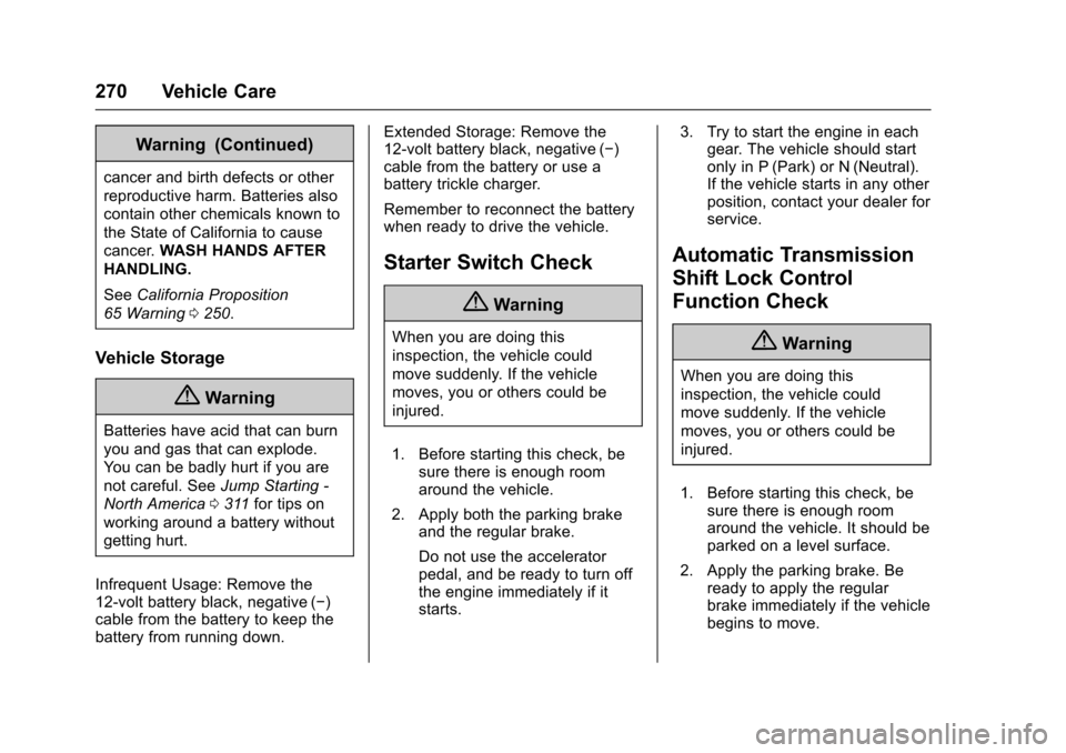 CHEVROLET IMPALA 2017 10.G Owners Guide Chevrolet Impala Owner Manual (GMNA-Localizing-U.S./Canada-9921197) -
2017 - crc - 3/30/16
270 Vehicle Care
Warning (Continued)
cancer and birth defects or other
reproductive harm. Batteries also
cont