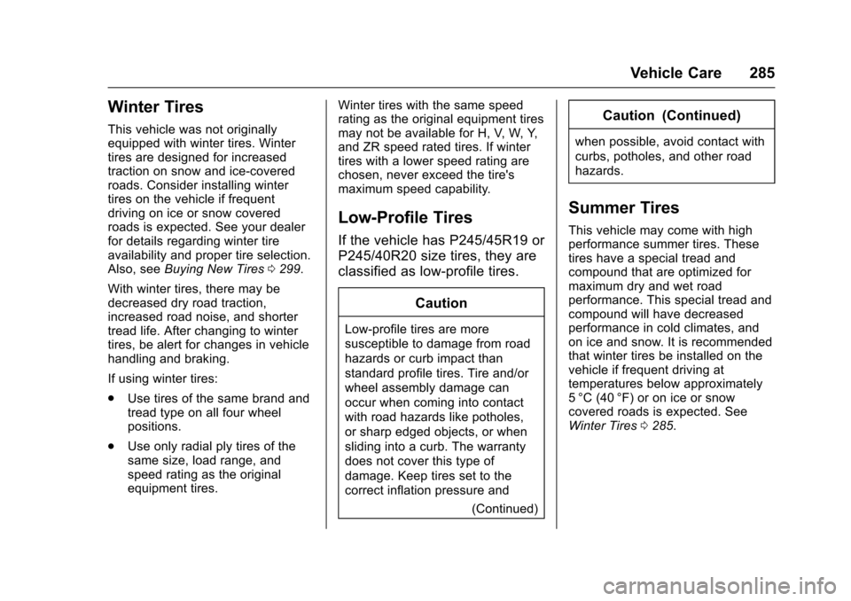 CHEVROLET IMPALA 2017 10.G User Guide Chevrolet Impala Owner Manual (GMNA-Localizing-U.S./Canada-9921197) -
2017 - crc - 3/30/16
Vehicle Care 285
Winter Tires
This vehicle was not originally
equipped with winter tires. Winter
tires are de