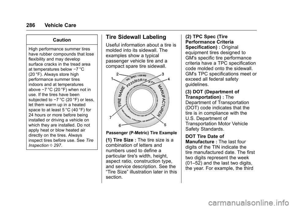 CHEVROLET IMPALA 2017 10.G Owners Manual Chevrolet Impala Owner Manual (GMNA-Localizing-U.S./Canada-9921197) -
2017 - crc - 3/30/16
286 Vehicle Care
Caution
High performance summer tires
have rubber compounds that lose
flexibility and may de