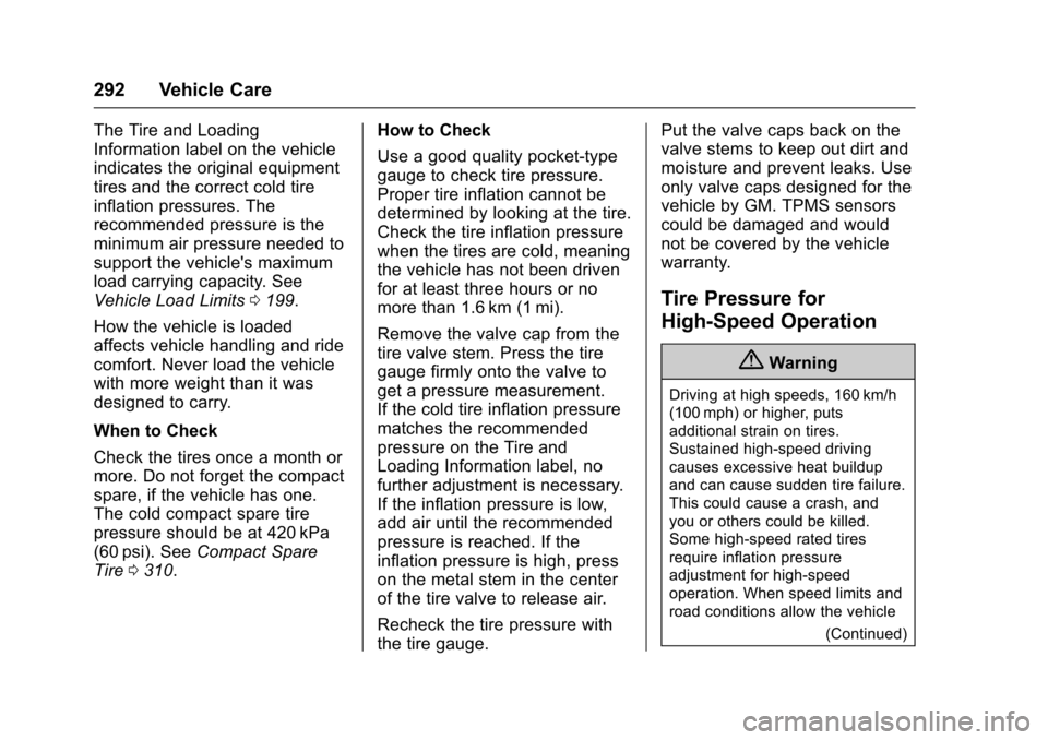 CHEVROLET IMPALA 2017 10.G User Guide Chevrolet Impala Owner Manual (GMNA-Localizing-U.S./Canada-9921197) -
2017 - crc - 3/30/16
292 Vehicle Care
The Tire and Loading
Information label on the vehicle
indicates the original equipment
tires