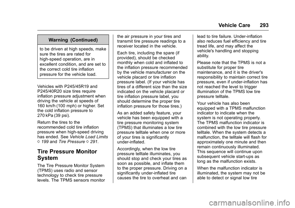 CHEVROLET IMPALA 2017 10.G Owners Manual Chevrolet Impala Owner Manual (GMNA-Localizing-U.S./Canada-9921197) -
2017 - crc - 3/30/16
Vehicle Care 293
Warning (Continued)
to be driven at high speeds, make
sure the tires are rated for
high-spee