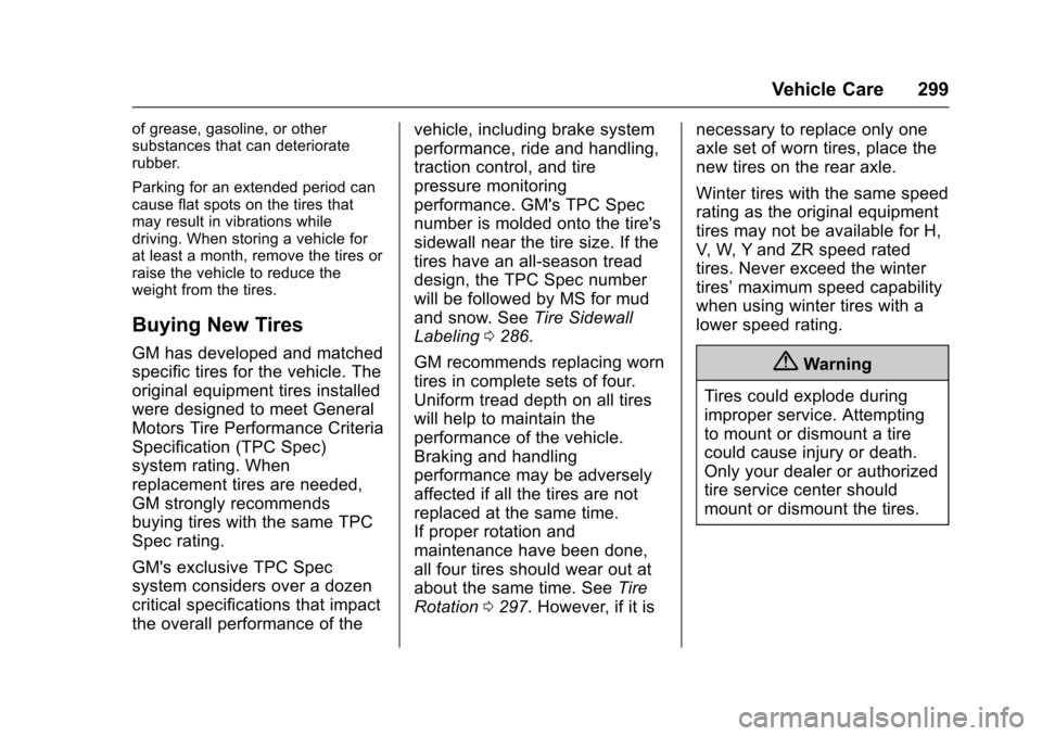 CHEVROLET IMPALA 2017 10.G Owners Manual Chevrolet Impala Owner Manual (GMNA-Localizing-U.S./Canada-9921197) -
2017 - crc - 3/30/16
Vehicle Care 299
of grease, gasoline, or other
substances that can deteriorate
rubber.
Parking for an extende