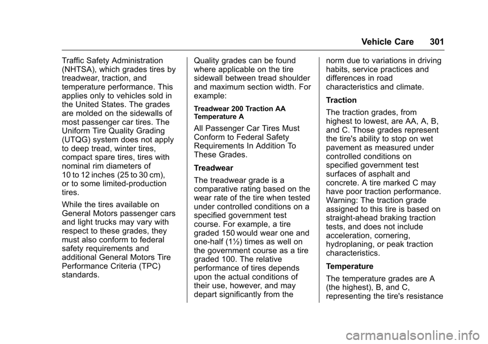 CHEVROLET IMPALA 2017 10.G Owners Manual Chevrolet Impala Owner Manual (GMNA-Localizing-U.S./Canada-9921197) -
2017 - crc - 3/30/16
Vehicle Care 301
Traffic Safety Administration
(NHTSA), which grades tires by
treadwear, traction, and
temper