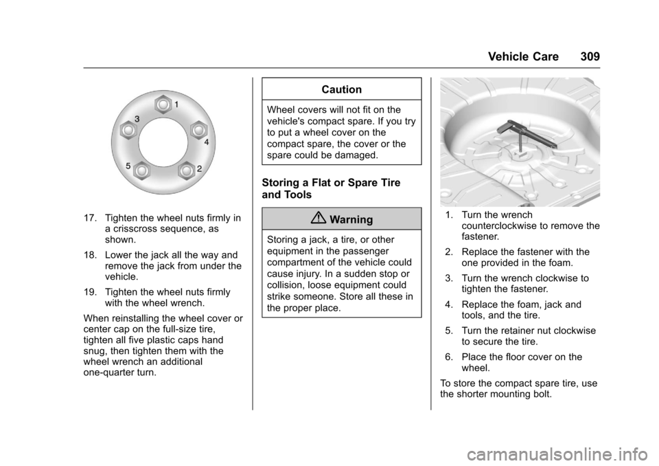 CHEVROLET IMPALA 2017 10.G Owners Manual Chevrolet Impala Owner Manual (GMNA-Localizing-U.S./Canada-9921197) -
2017 - crc - 3/30/16
Vehicle Care 309
17. Tighten the wheel nuts firmly ina crisscross sequence, as
shown.
18. Lower the jack all CHEVROLET IMPALA 2017 10.G Owners Manual Chevrolet Impala Owner Manual (GMNA-Localizing-U.S./Canada-9921197) -
2017 - crc - 3/30/16
Vehicle Care 309
17. Tighten the wheel nuts firmly ina crisscross sequence, as
shown.
18. Lower the jack all