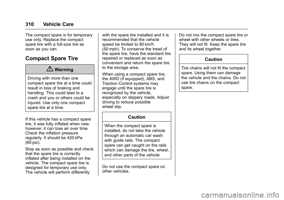 CHEVROLET IMPALA 2017 10.G Owners Manual Chevrolet Impala Owner Manual (GMNA-Localizing-U.S./Canada-9921197) -
2017 - crc - 3/30/16
310 Vehicle Care
The compact spare is for temporary
use only. Replace the compact
spare tire with a full-size