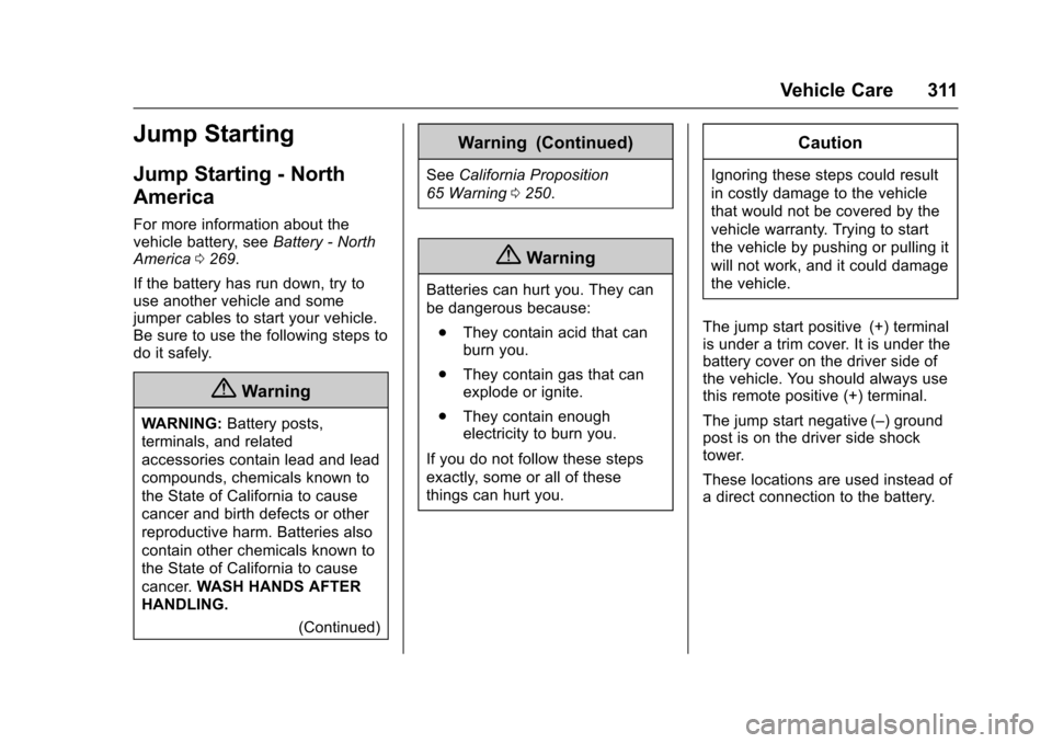 CHEVROLET IMPALA 2017 10.G Owners Guide Chevrolet Impala Owner Manual (GMNA-Localizing-U.S./Canada-9921197) -
2017 - crc - 3/30/16
Vehicle Care 311
Jump Starting
Jump Starting - North
America
For more information about the
vehicle battery, 