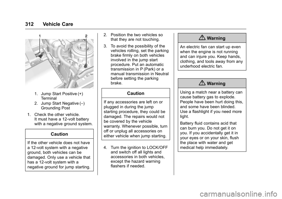 CHEVROLET IMPALA 2017 10.G Owners Guide Chevrolet Impala Owner Manual (GMNA-Localizing-U.S./Canada-9921197) -
2017 - crc - 3/30/16
312 Vehicle Care
1. Jump Start Positive (+)Terminal
2. Jump Start Negative (–) Grounding Post
1. Check the 