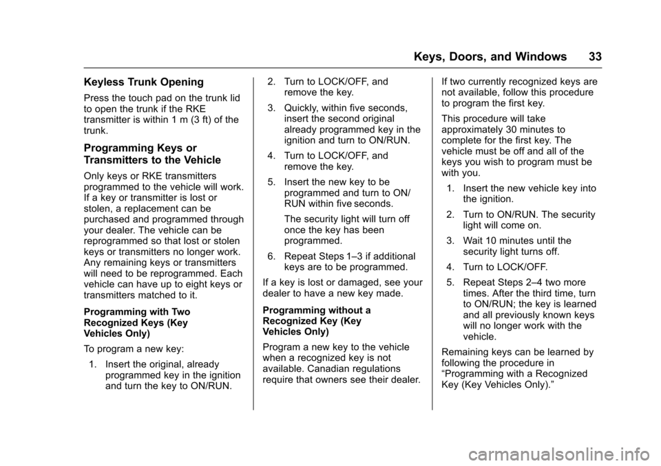 CHEVROLET IMPALA 2017 10.G User Guide Chevrolet Impala Owner Manual (GMNA-Localizing-U.S./Canada-9921197) -
2017 - crc - 3/30/16
Keys, Doors, and Windows 33
Keyless Trunk Opening
Press the touch pad on the trunk lid
to open the trunk if t