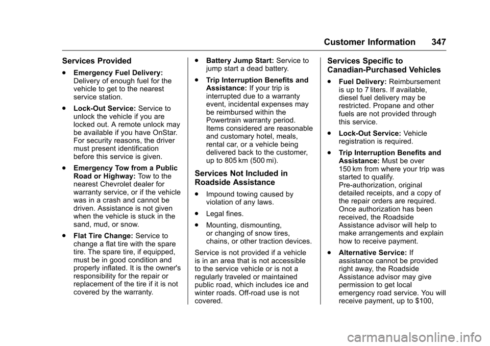 CHEVROLET IMPALA 2017 10.G Owners Manual Chevrolet Impala Owner Manual (GMNA-Localizing-U.S./Canada-9921197) -
2017 - crc - 3/30/16
Customer Information 347
Services Provided
.Emergency Fuel Delivery:
Delivery of enough fuel for the
vehicle 