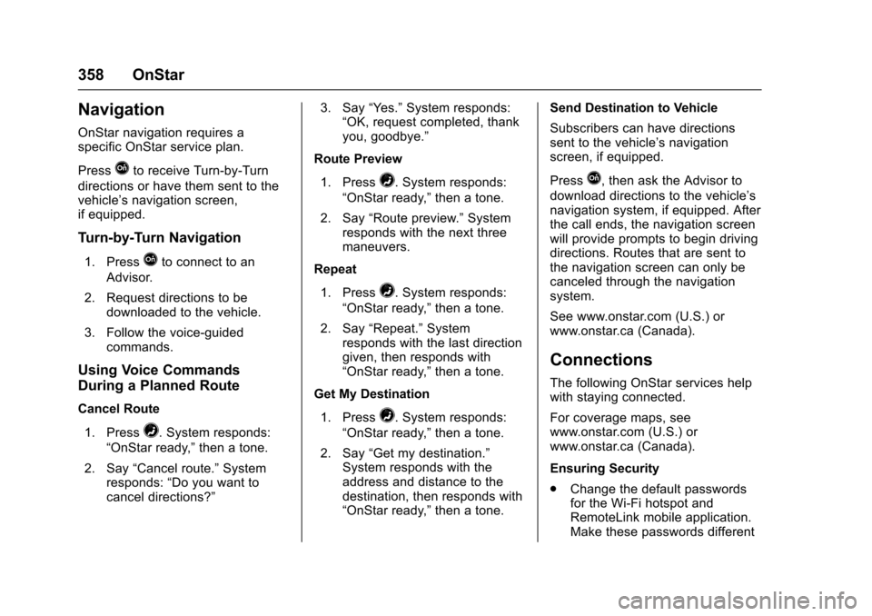 CHEVROLET IMPALA 2017 10.G Owners Manual Chevrolet Impala Owner Manual (GMNA-Localizing-U.S./Canada-9921197) -
2017 - crc - 3/30/16
358 OnStar
Navigation
OnStar navigation requires a
specific OnStar service plan.
Press
Qto receive Turn-by-Tu