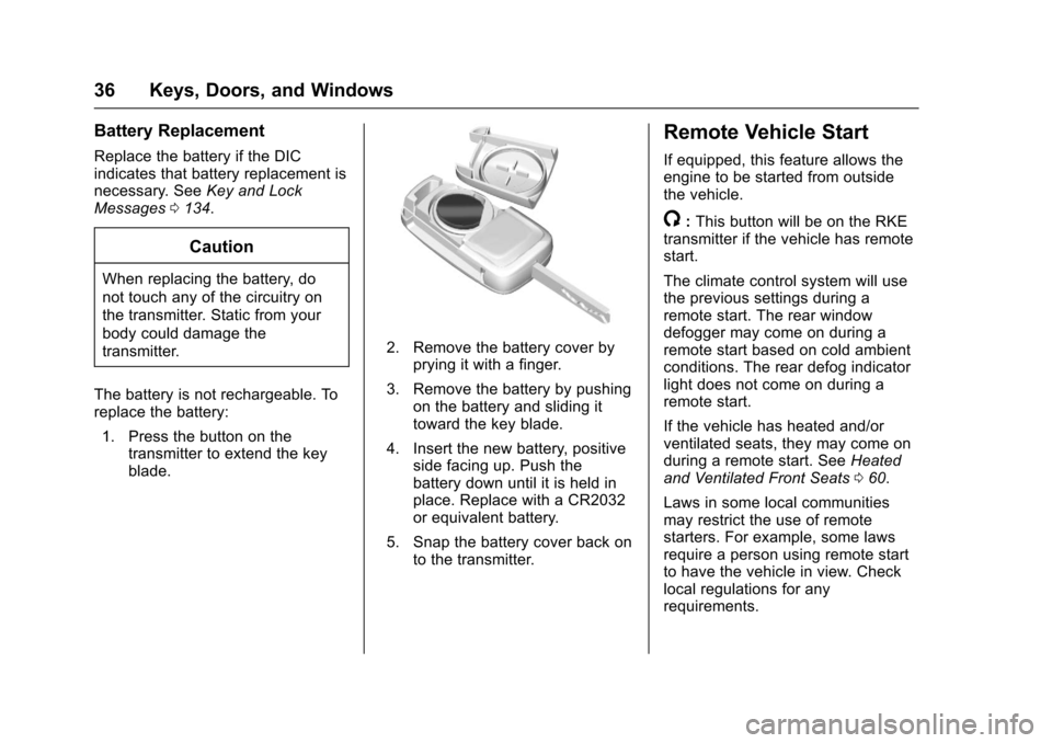 CHEVROLET IMPALA 2017 10.G Owners Manual Chevrolet Impala Owner Manual (GMNA-Localizing-U.S./Canada-9921197) -
2017 - crc - 3/30/16
36 Keys, Doors, and Windows
Battery Replacement
Replace the battery if the DIC
indicates that battery replace