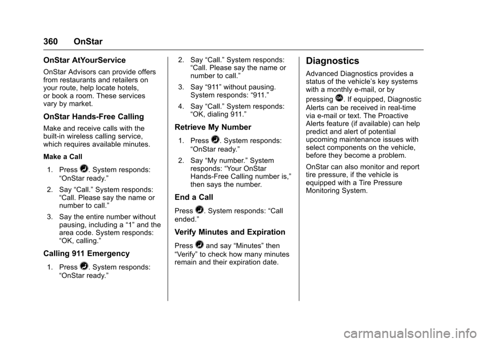 CHEVROLET IMPALA 2017 10.G Owners Guide Chevrolet Impala Owner Manual (GMNA-Localizing-U.S./Canada-9921197) -
2017 - crc - 3/30/16
360 OnStar
OnStar AtYourService
OnStar Advisors can provide offers
from restaurants and retailers on
your rou