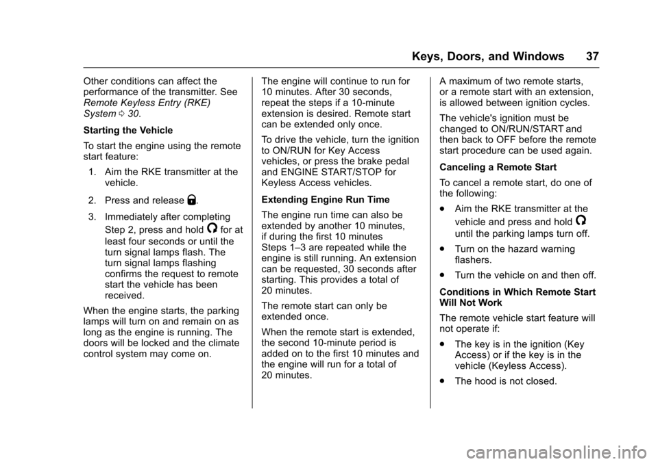 CHEVROLET IMPALA 2017 10.G Owners Manual Chevrolet Impala Owner Manual (GMNA-Localizing-U.S./Canada-9921197) -
2017 - crc - 3/30/16
Keys, Doors, and Windows 37
Other conditions can affect the
performance of the transmitter. See
Remote Keyles