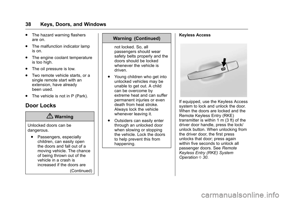 CHEVROLET IMPALA 2017 10.G Owners Guide Chevrolet Impala Owner Manual (GMNA-Localizing-U.S./Canada-9921197) -
2017 - crc - 3/30/16
38 Keys, Doors, and Windows
.The hazard warning flashers
are on.
. The malfunction indicator lamp
is on.
. Th