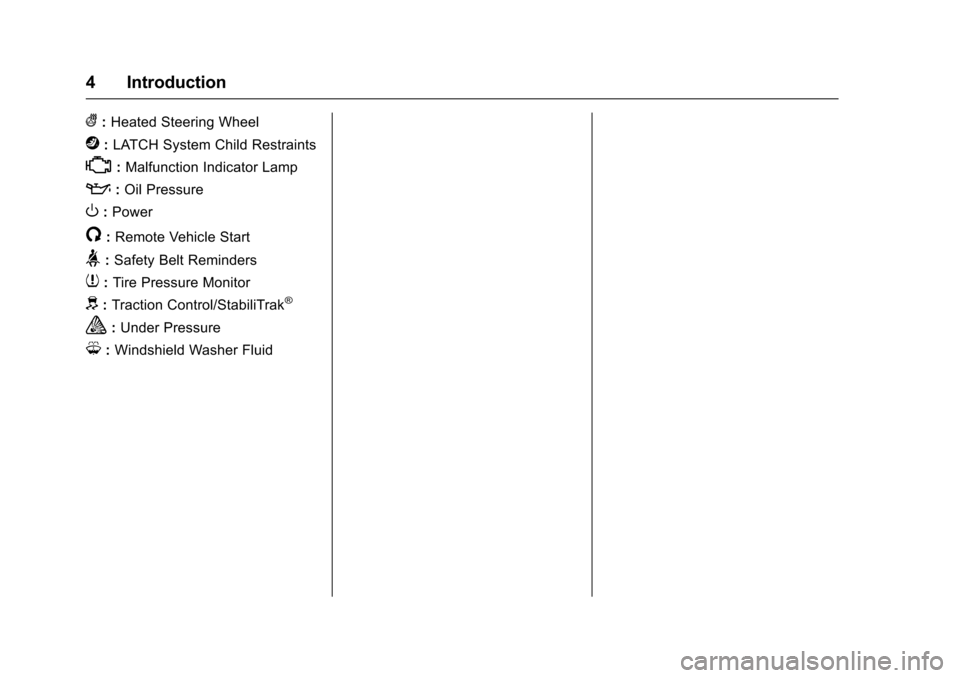 CHEVROLET IMPALA 2017 10.G Owners Manual Chevrolet Impala Owner Manual (GMNA-Localizing-U.S./Canada-9921197) -
2017 - crc - 3/30/16
4 Introduction
(:Heated Steering Wheel
j:LATCH System Child Restraints
*:Malfunction Indicator Lamp
::Oil Pre