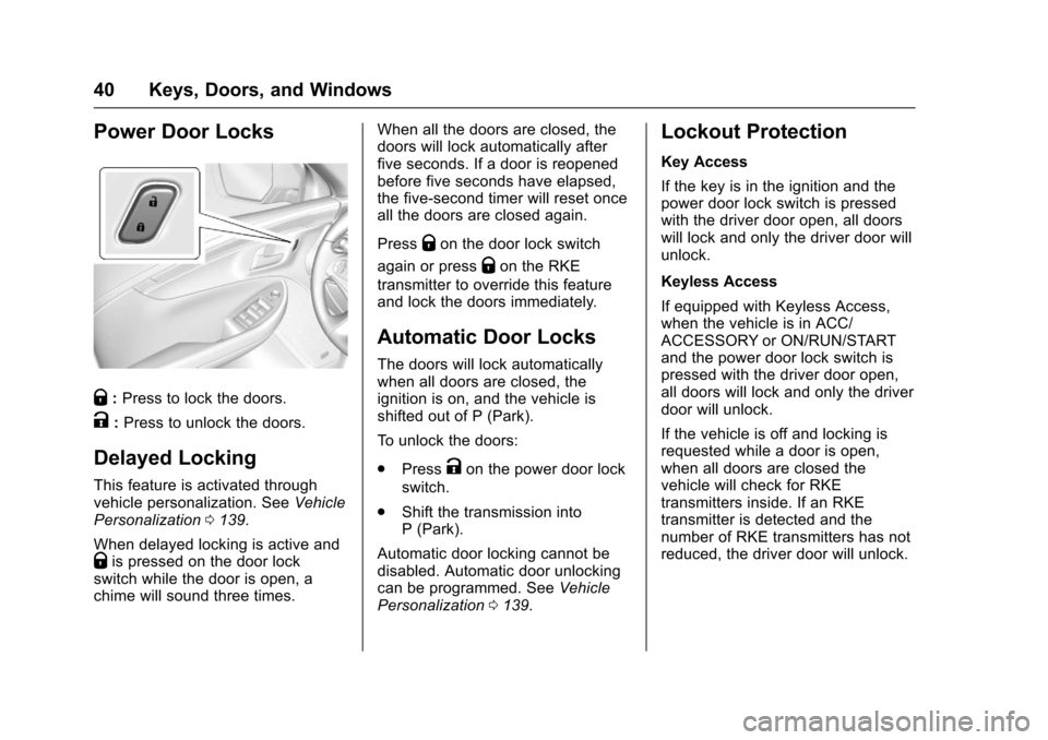 CHEVROLET IMPALA 2017 10.G Owners Manual Chevrolet Impala Owner Manual (GMNA-Localizing-U.S./Canada-9921197) -
2017 - crc - 3/30/16
40 Keys, Doors, and Windows
Power Door Locks
Q:Press to lock the doors.
K:Press to unlock the doors.
Delayed 