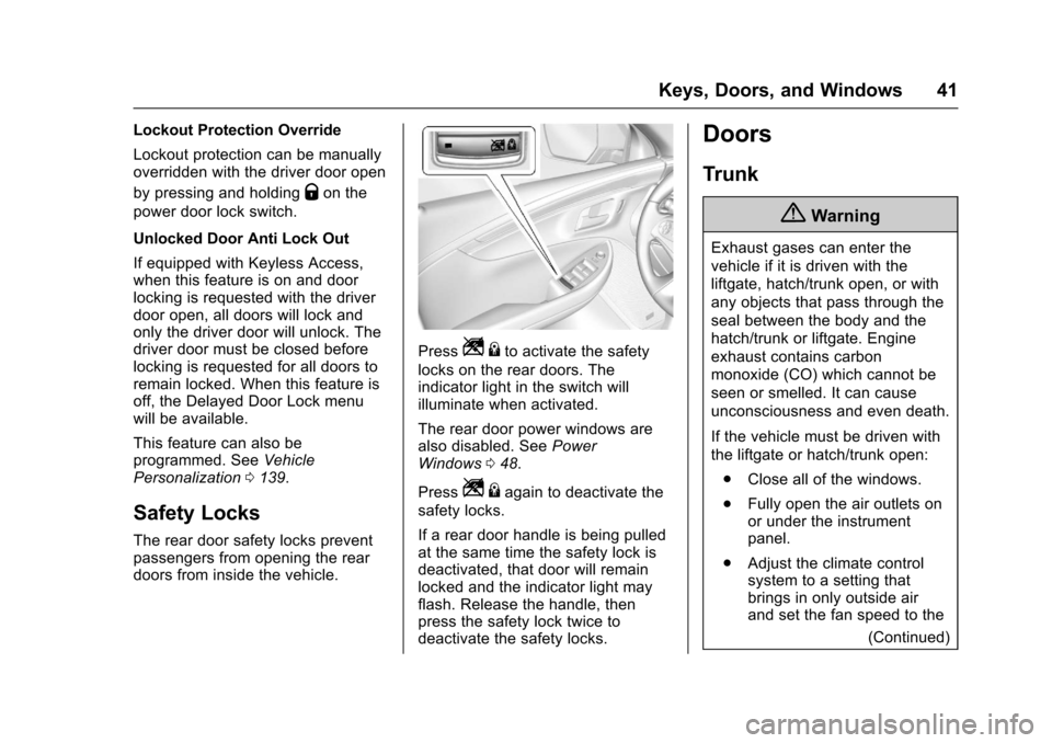 CHEVROLET IMPALA 2017 10.G User Guide Chevrolet Impala Owner Manual (GMNA-Localizing-U.S./Canada-9921197) -
2017 - crc - 3/30/16
Keys, Doors, and Windows 41
Lockout Protection Override
Lockout protection can be manually
overridden with th