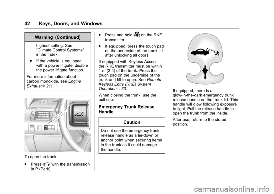 CHEVROLET IMPALA 2017 10.G Service Manual Chevrolet Impala Owner Manual (GMNA-Localizing-U.S./Canada-9921197) -
2017 - crc - 3/30/16
42 Keys, Doors, and Windows
Warning (Continued)
highest setting. See
“Climate Control Systems”
in the Ind