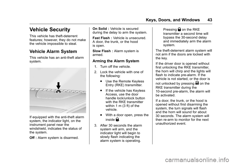 CHEVROLET IMPALA 2017 10.G Owners Manual Chevrolet Impala Owner Manual (GMNA-Localizing-U.S./Canada-9921197) -
2017 - crc - 3/30/16
Keys, Doors, and Windows 43
Vehicle Security
This vehicle has theft-deterrent
features; however, they do not 