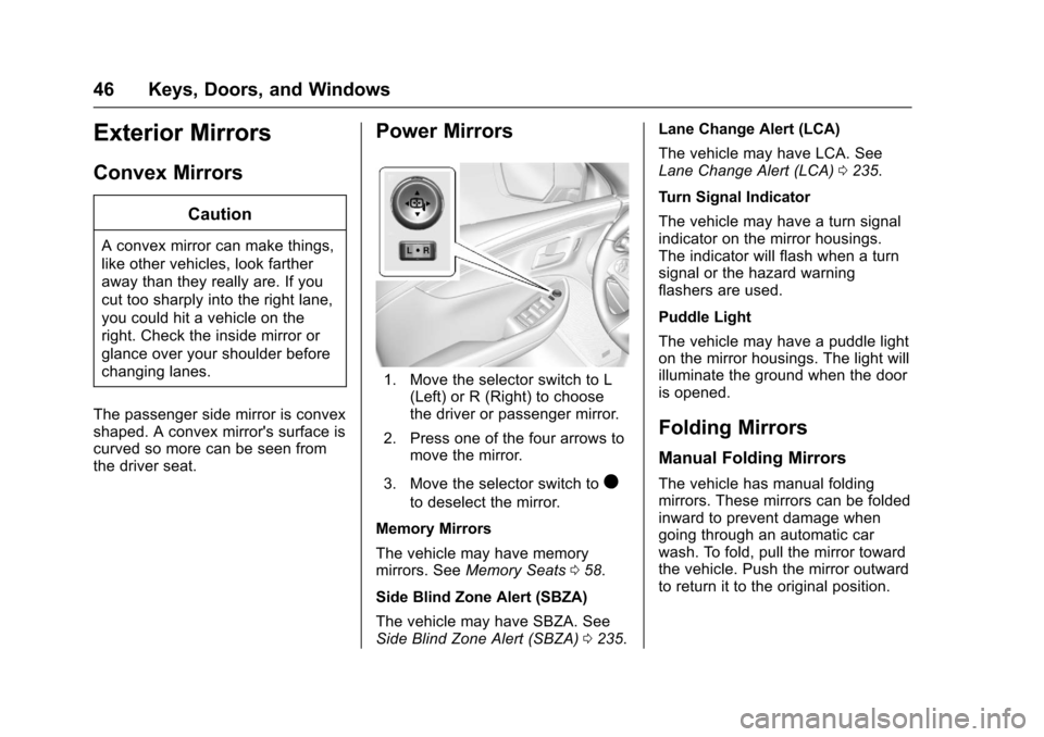 CHEVROLET IMPALA 2017 10.G Owners Manual Chevrolet Impala Owner Manual (GMNA-Localizing-U.S./Canada-9921197) -
2017 - crc - 3/30/16
46 Keys, Doors, and Windows
Exterior Mirrors
Convex Mirrors
Caution
A convex mirror can make things,
like oth