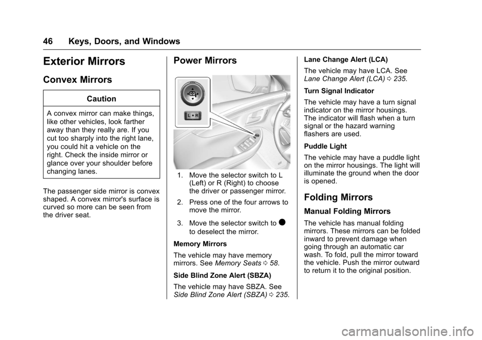 CHEVROLET IMPALA 2017 10.G User Guide Chevrolet Impala Owner Manual (GMNA-Localizing-U.S./Canada-9921197) -
2017 - crc - 3/30/16
46 Keys, Doors, and Windows
Exterior Mirrors
Convex Mirrors
Caution
A convex mirror can make things,
like oth