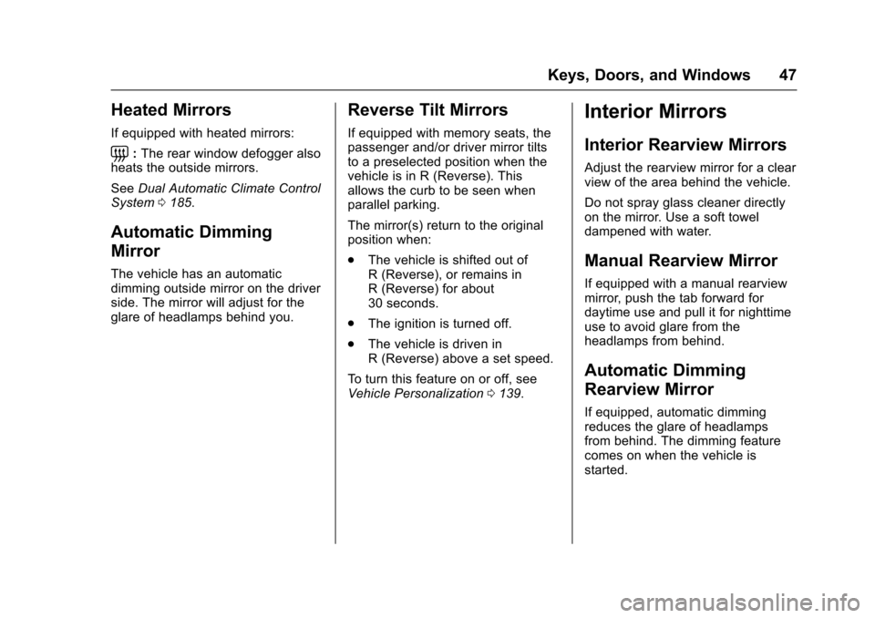 CHEVROLET IMPALA 2017 10.G Owners Manual Chevrolet Impala Owner Manual (GMNA-Localizing-U.S./Canada-9921197) -
2017 - crc - 3/30/16
Keys, Doors, and Windows 47
Heated Mirrors
If equipped with heated mirrors:
=:The rear window defogger also
h