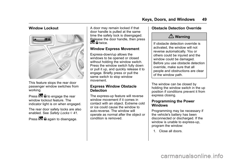 CHEVROLET IMPALA 2017 10.G Owners Manual Chevrolet Impala Owner Manual (GMNA-Localizing-U.S./Canada-9921197) -
2017 - crc - 3/30/16
Keys, Doors, and Windows 49
Window Lockout
This feature stops the rear door
passenger window switches from
wo CHEVROLET IMPALA 2017 10.G Owners Manual Chevrolet Impala Owner Manual (GMNA-Localizing-U.S./Canada-9921197) -
2017 - crc - 3/30/16
Keys, Doors, and Windows 49
Window Lockout
This feature stops the rear door
passenger window switches from
wo