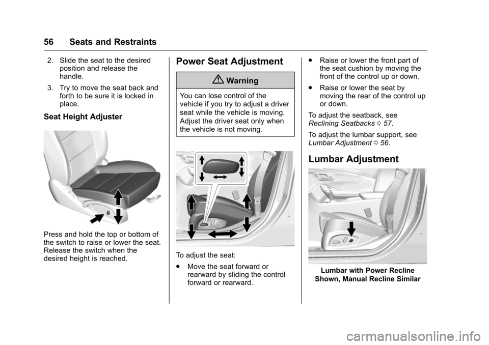 CHEVROLET IMPALA 2017 10.G Owners Manual Chevrolet Impala Owner Manual (GMNA-Localizing-U.S./Canada-9921197) -
2017 - crc - 3/30/16
56 Seats and Restraints
2. Slide the seat to the desiredposition and release the
handle.
3. Try to move the s