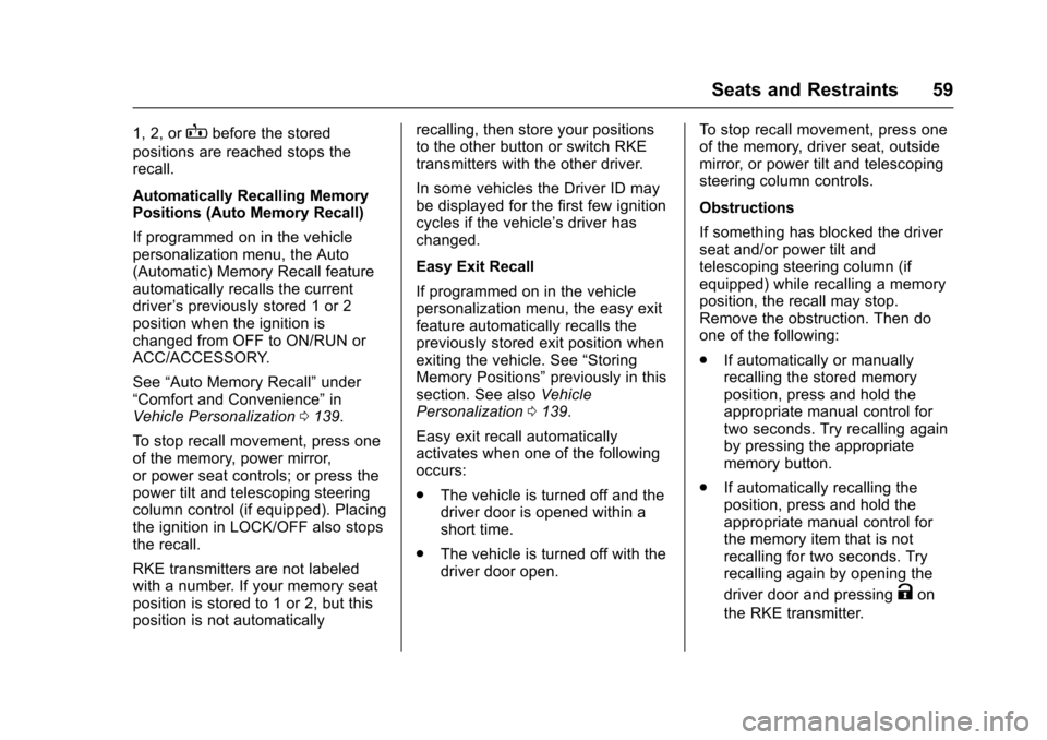 CHEVROLET IMPALA 2017 10.G Owners Manual Chevrolet Impala Owner Manual (GMNA-Localizing-U.S./Canada-9921197) -
2017 - crc - 3/30/16
Seats and Restraints 59
1, 2, orBbefore the stored
positions are reached stops the
recall.
Automatically Reca