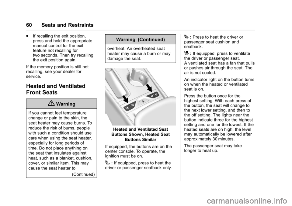 CHEVROLET IMPALA 2017 10.G Owners Manual Chevrolet Impala Owner Manual (GMNA-Localizing-U.S./Canada-9921197) -
2017 - crc - 3/30/16
60 Seats and Restraints
.If recalling the exit position,
press and hold the appropriate
manual control for th