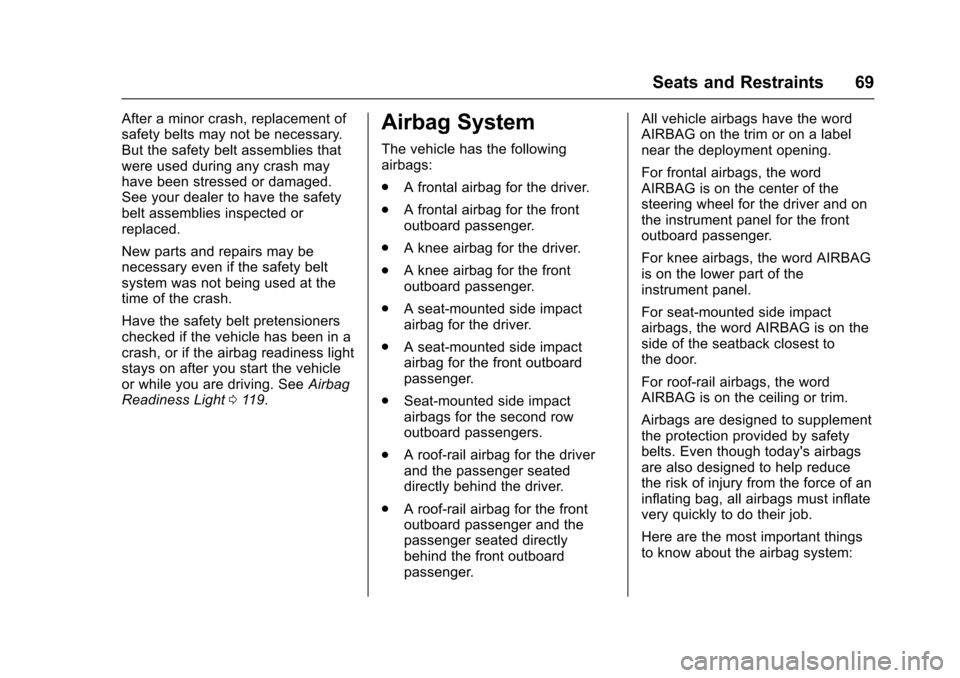 CHEVROLET IMPALA 2017 10.G Owners Manual Chevrolet Impala Owner Manual (GMNA-Localizing-U.S./Canada-9921197) -
2017 - crc - 3/30/16
Seats and Restraints 69
After a minor crash, replacement of
safety belts may not be necessary.
But the safety