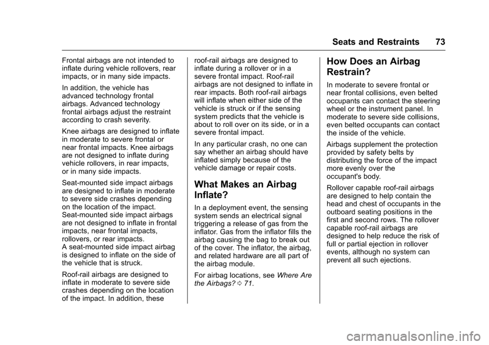 CHEVROLET IMPALA 2017 10.G Owners Manual Chevrolet Impala Owner Manual (GMNA-Localizing-U.S./Canada-9921197) -
2017 - crc - 3/30/16
Seats and Restraints 73
Frontal airbags are not intended to
inflate during vehicle rollovers, rear
impacts, o