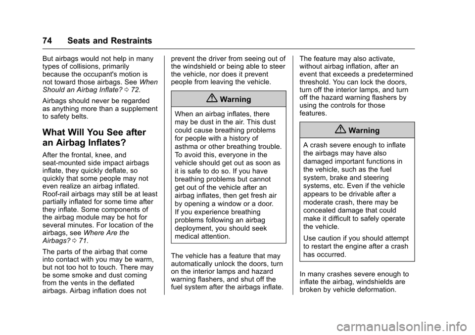 CHEVROLET IMPALA 2017 10.G Owners Manual Chevrolet Impala Owner Manual (GMNA-Localizing-U.S./Canada-9921197) -
2017 - crc - 3/30/16
74 Seats and Restraints
But airbags would not help in many
types of collisions, primarily
because the occupan