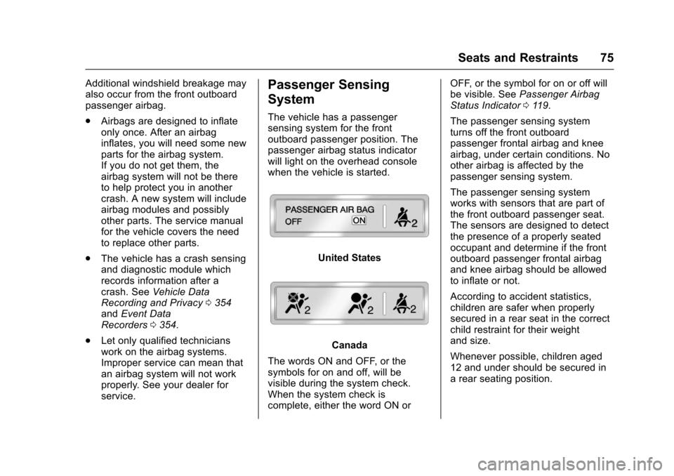 CHEVROLET IMPALA 2017 10.G Owners Manual Chevrolet Impala Owner Manual (GMNA-Localizing-U.S./Canada-9921197) -
2017 - crc - 3/30/16
Seats and Restraints 75
Additional windshield breakage may
also occur from the front outboard
passenger airba