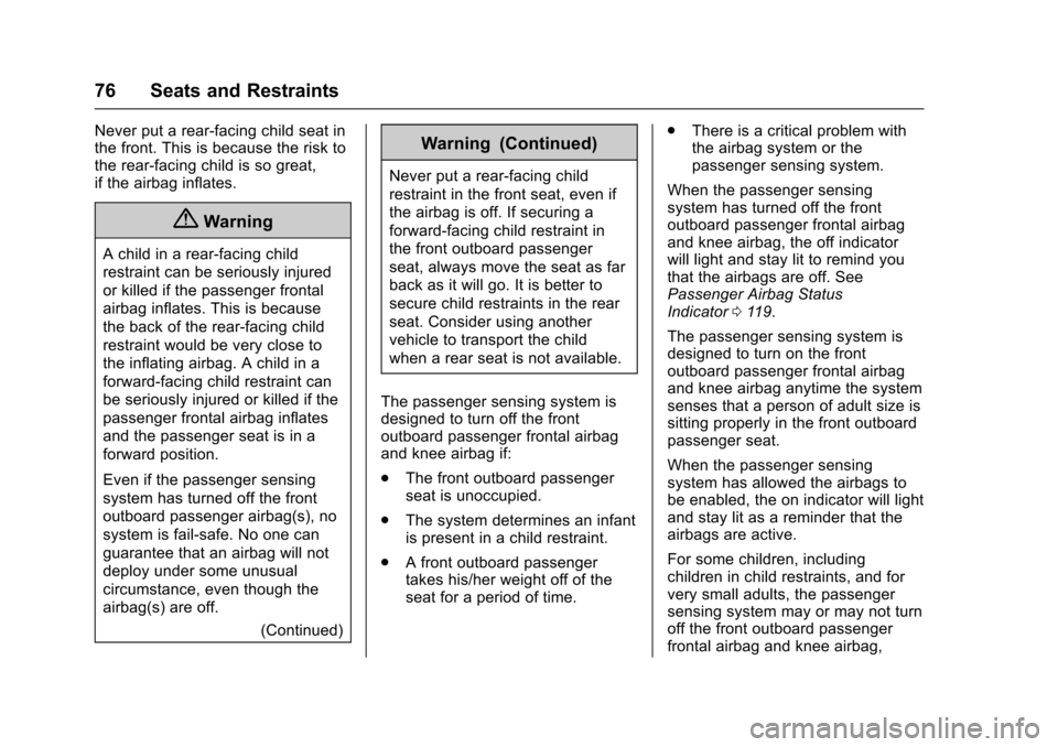 CHEVROLET IMPALA 2017 10.G Owners Manual Chevrolet Impala Owner Manual (GMNA-Localizing-U.S./Canada-9921197) -
2017 - crc - 3/30/16
76 Seats and Restraints
Never put a rear-facing child seat in
the front. This is because the risk to
the rear