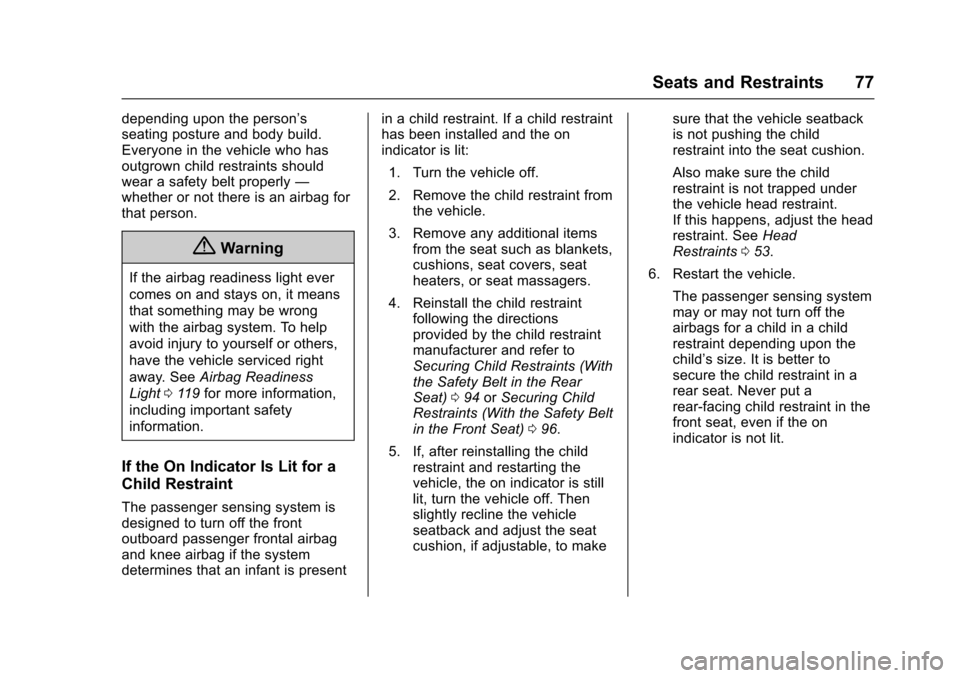 CHEVROLET IMPALA 2017 10.G Owners Manual Chevrolet Impala Owner Manual (GMNA-Localizing-U.S./Canada-9921197) -
2017 - crc - 3/30/16
Seats and Restraints 77
depending upon the person’s
seating posture and body build.
Everyone in the vehicle