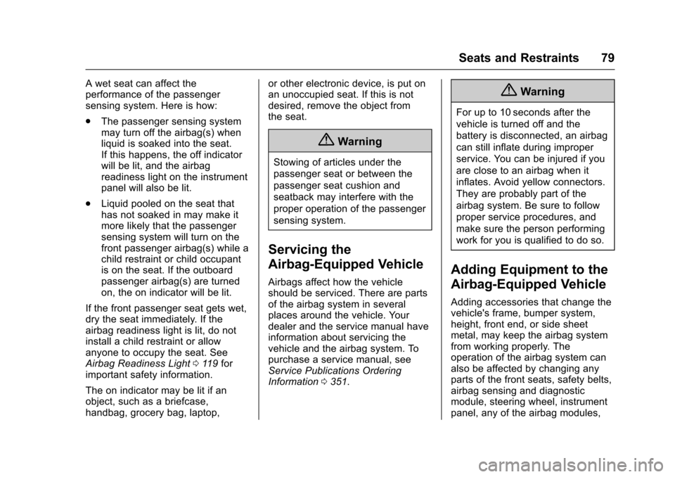 CHEVROLET IMPALA 2017 10.G Owners Manual Chevrolet Impala Owner Manual (GMNA-Localizing-U.S./Canada-9921197) -
2017 - crc - 3/30/16
Seats and Restraints 79
A wet seat can affect the
performance of the passenger
sensing system. Here is how:
. CHEVROLET IMPALA 2017 10.G Owners Manual Chevrolet Impala Owner Manual (GMNA-Localizing-U.S./Canada-9921197) -
2017 - crc - 3/30/16
Seats and Restraints 79
A wet seat can affect the
performance of the passenger
sensing system. Here is how:
.