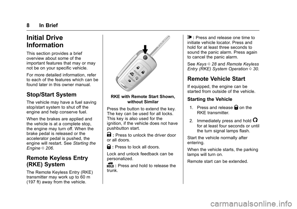 CHEVROLET IMPALA 2017 10.G Owners Manual Chevrolet Impala Owner Manual (GMNA-Localizing-U.S./Canada-9921197) -
2017 - crc - 3/30/16
8 In Brief
Initial Drive
Information
This section provides a brief
overview about some of the
important featu