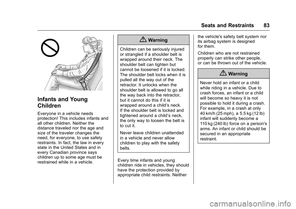 CHEVROLET IMPALA 2017 10.G Owners Manual Chevrolet Impala Owner Manual (GMNA-Localizing-U.S./Canada-9921197) -
2017 - crc - 3/30/16
Seats and Restraints 83
Infants and Young
Children
Everyone in a vehicle needs
protection! This includes infa