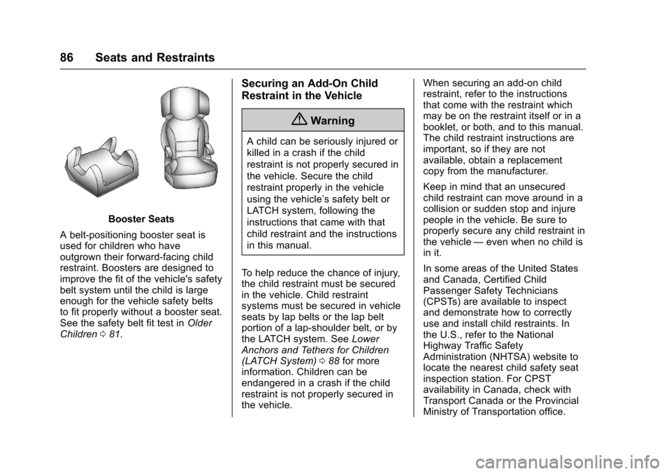 CHEVROLET IMPALA 2017 10.G Owners Guide Chevrolet Impala Owner Manual (GMNA-Localizing-U.S./Canada-9921197) -
2017 - crc - 3/30/16
86 Seats and Restraints
Booster Seats
A belt-positioning booster seat is
used for children who have
outgrown 